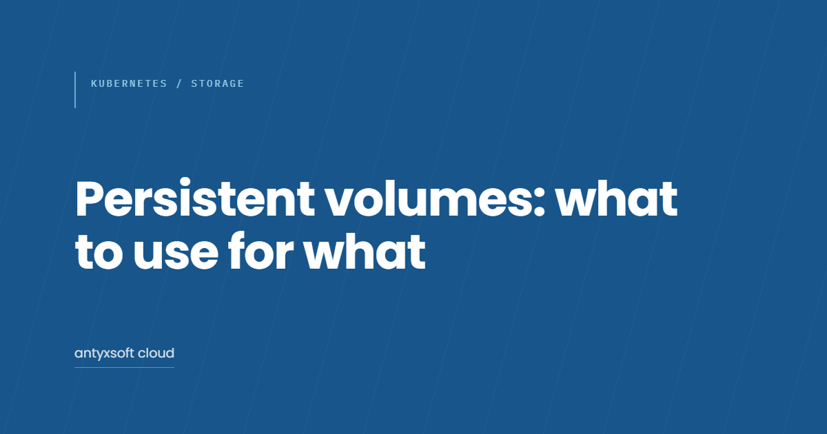 Persistent volumes on managed Kubernetes: what to use for what