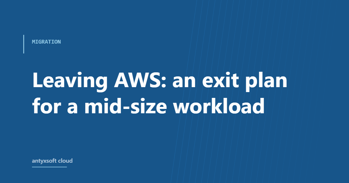 Leaving AWS: an exit plan for a mid-size workload